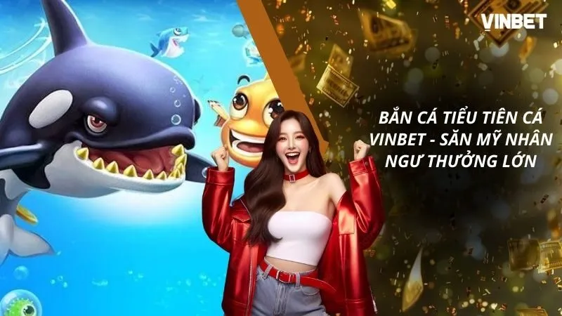 Bắn Cá Tiểu Tiên Cá VINBET - Săn Mỹ Nhân Ngư Nhận Thưởng Lớn
