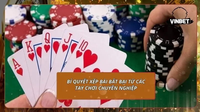 Bí quyết xếp bài bất bại từ các tay chơi chuyên nghiệp