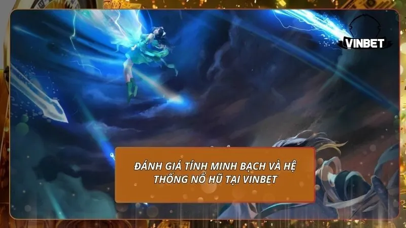 Đánh giá tính minh bạch và hệ thống nổ hũ tại VINBET