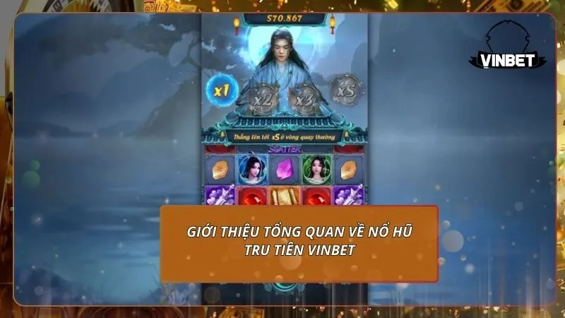 Giới thiệu tổng quan về nổ hũ Tru Tiên VINBET
