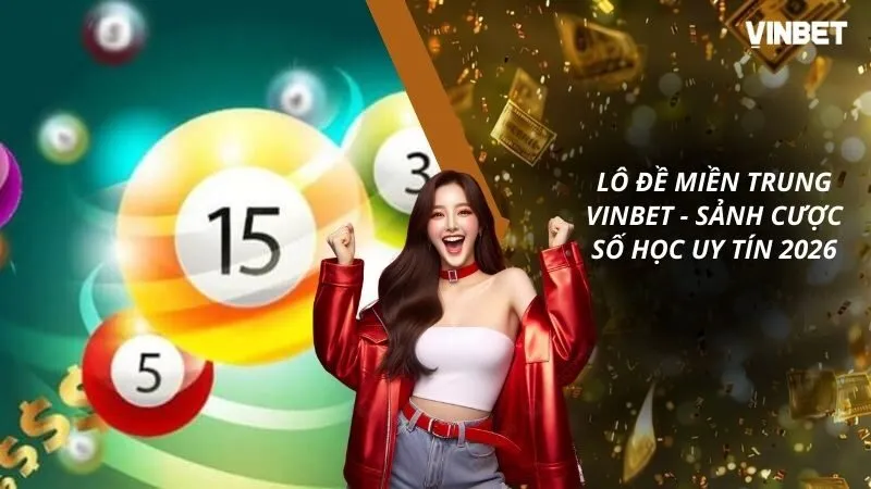 Lô Đề Miền Trung VINBET – Sảnh Cược Số Học Uy Tín Nhất 2026