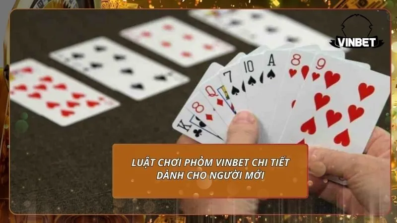 Luật chơi Phỏm VINBET chi tiết dành cho người mới