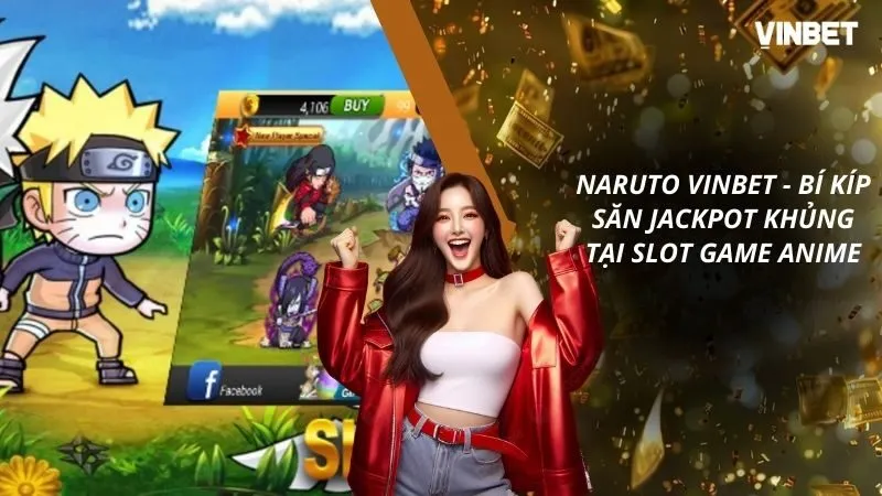 Naruto VINBET - Bí Kíp Săn Jackpot Khủng Tại Slot Game Anime