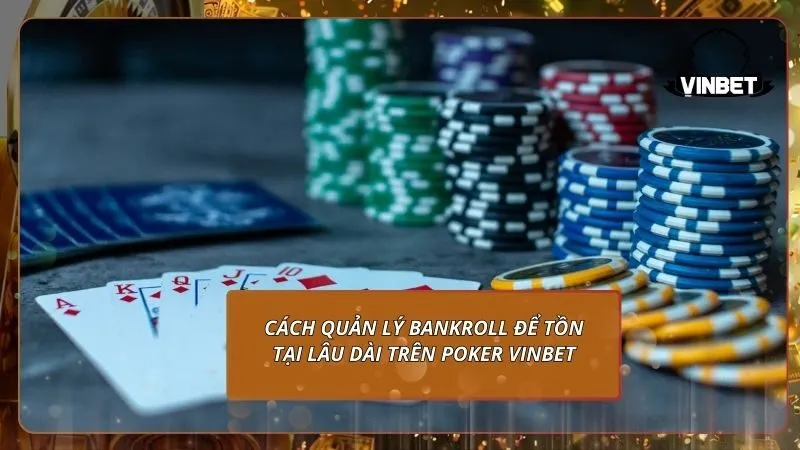 Cách quản lý Bankroll để tồn tại lâu dài trên Poker VINBET