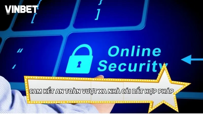 Cam kết sư an toàn vượt xa nhà cái bất hợp pháp