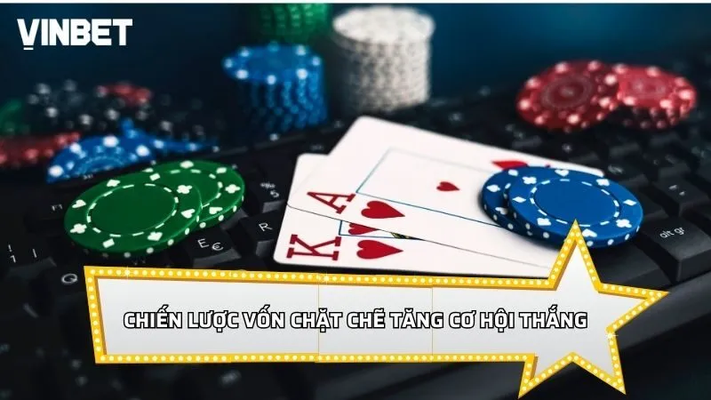 Chiến lược vốn chặt chẽ tăng cơ hội thắng dài hạn