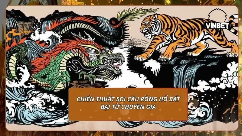 Chiến thuật soi cầu rồng hổ bất bại từ chuyên gia