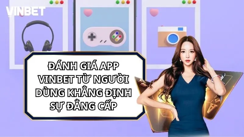 Đánh Giá App Vinbet Từ Người Dùng