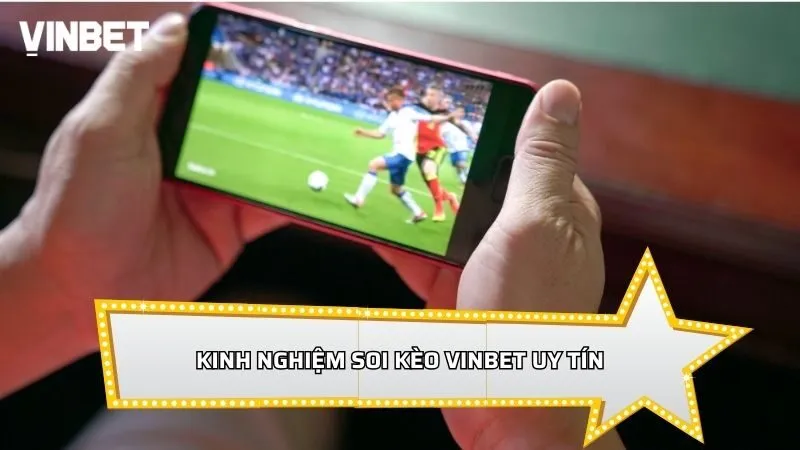 Kinh nghiệm soi kèo Vinbet uy tín giúp tăng cơ hội