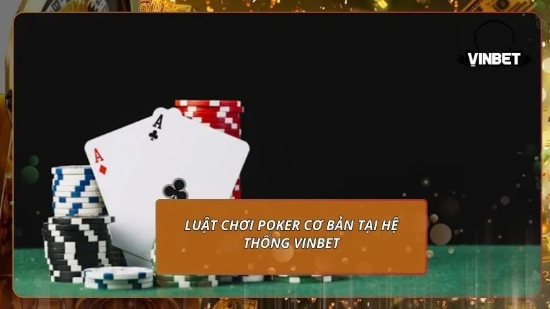 Luật chơi Poker cơ bản tại hệ thống VINBET