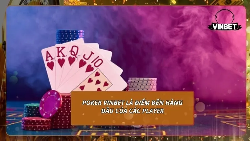 Poker VINBET là điểm đến hàng đầu của các player