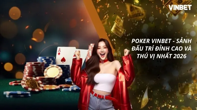 Poker VINBET - Sảnh Đấu Trí Đỉnh Cao Và Thú Vị Nhất 2026