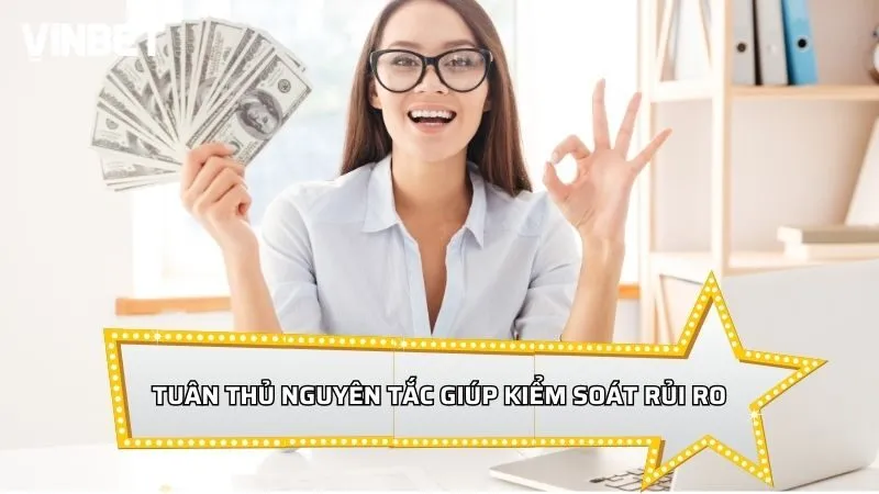 Tuân thủ nguyên tắc giúp kiểm soát rủi ro về vốn cược