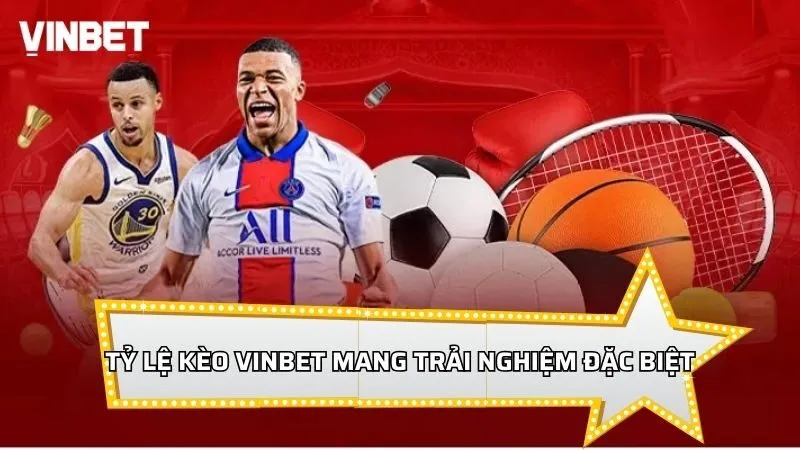 Tỷ lệ kèo Vinbet mang lại trải nghiệm đặc biệt