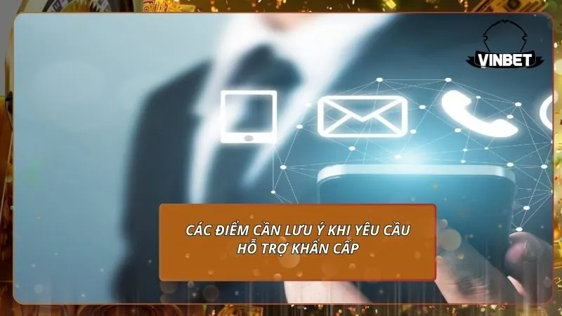 Các điểm cần lưu ý khi yêu cầu hỗ trợ khẩn cấp