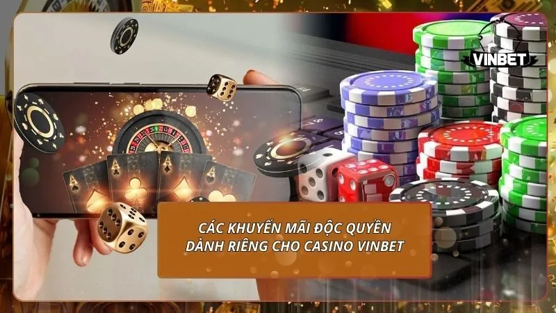 Các khuyến mãi độc quyền dành riêng cho casino VINBET