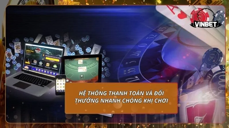 Hệ thống thanh toán và đổi thưởng nhanh chóng khi chơi bài