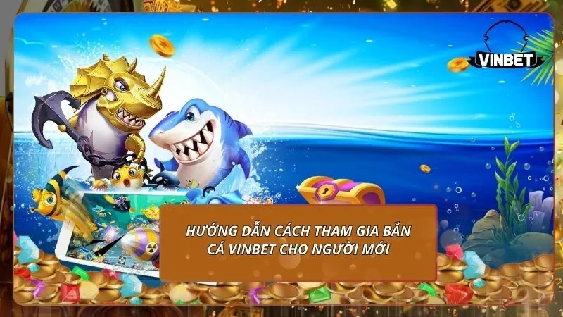 Hướng dẫn cách tham gia bắn cá VINBET cho người mới