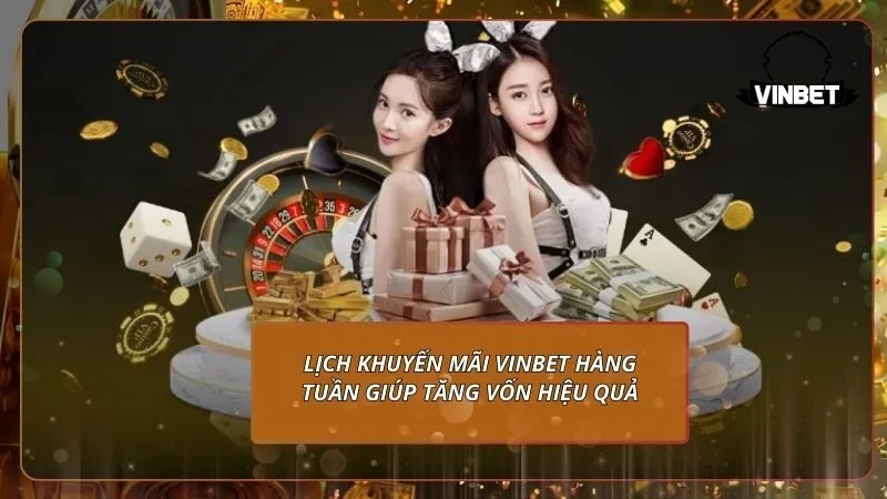 Lịch khuyến mãi VINBET hàng tuần giúp tăng vốn hiệu quả