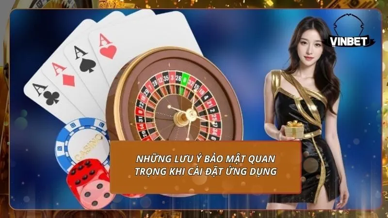 Những lưu ý bảo mật quan trọng khi cài đặt ứng dụng