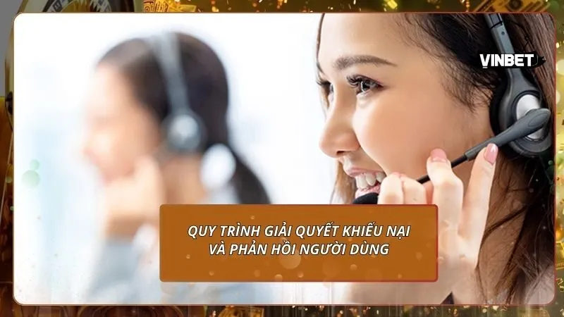 Quy trình giải quyết khiếu nại và phản hồi người dùng