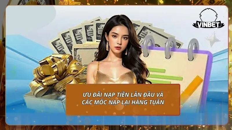 Ưu đãi nạp tiền lần đầu và các mốc nạp lại hàng tuần