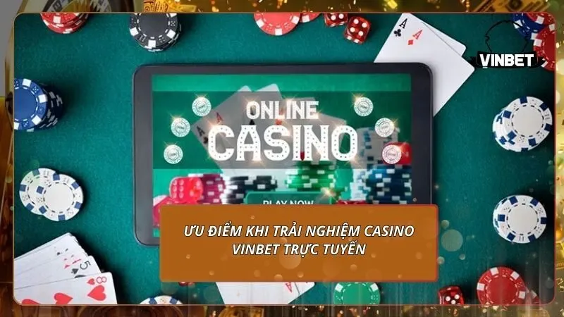 Ưu điểm khi trải nghiệm casino VINBET trực tuyến